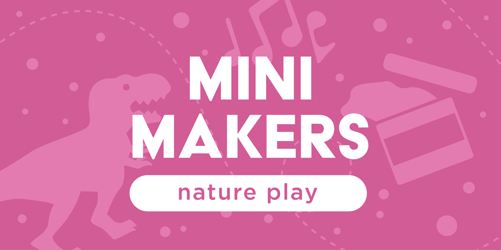 mini makers: nature play