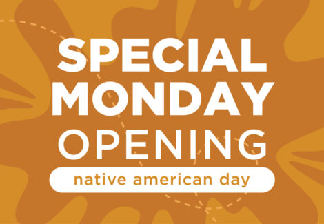 Special Monday Opening – Native American Day