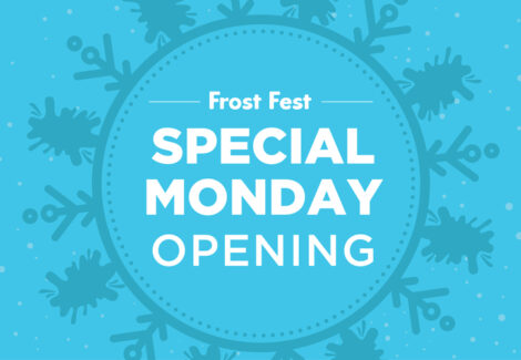Frost Fest Special Monday Opening