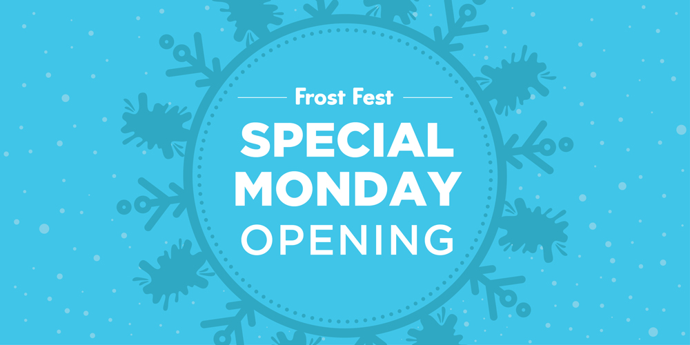 Frost Fest Special Monday Opening