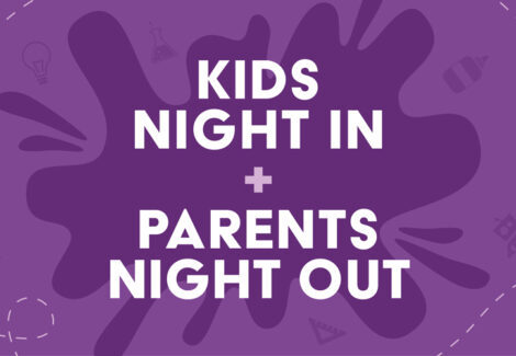 Kids Night In + Parents Night Out